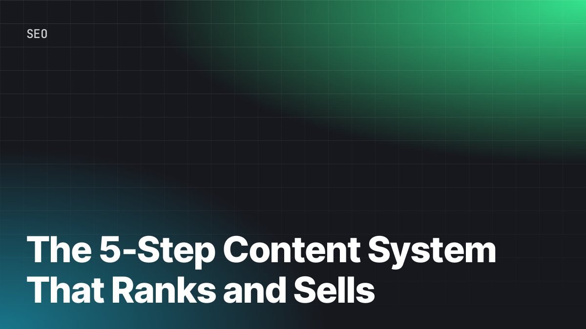 The 5-Step Content System That Ranks and Sells