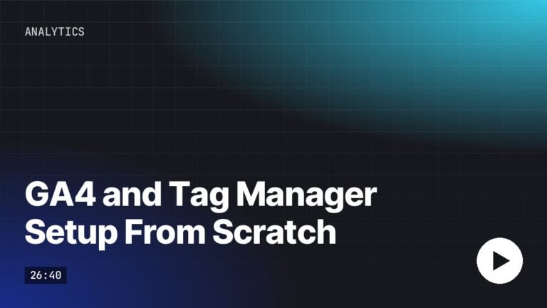 GA4 and Tag Manager Setup From Scratch