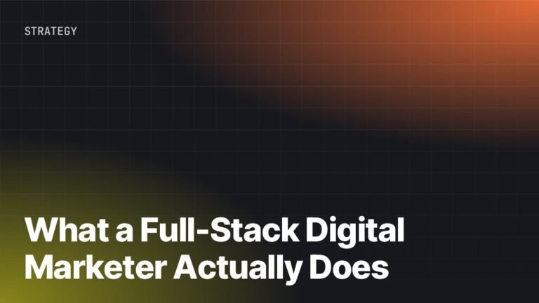 What a Full-Stack Digital Marketer Actually Does