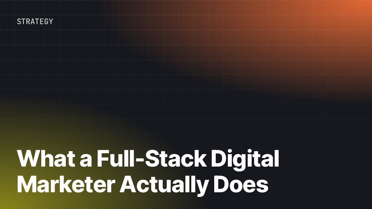 What a Full-Stack Digital Marketer Actually Does